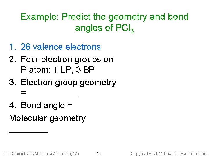 Example: Predict the geometry and bond angles of PCl 3 1. 26 valence electrons