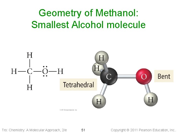 Geometry of Methanol: Smallest Alcohol molecule Tro: Chemistry: A Molecular Approach, 2/e 51 Copyright
