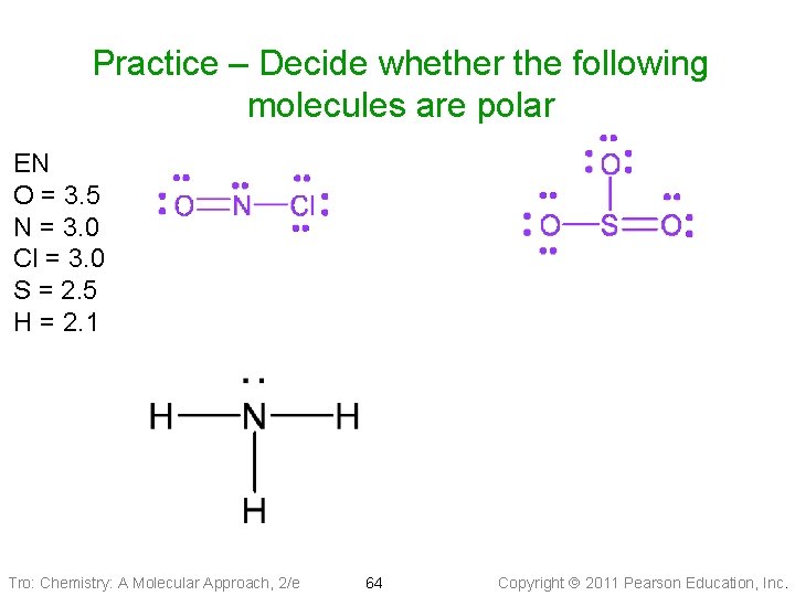 Practice – Decide whether the following molecules are polar EN O = 3. 5