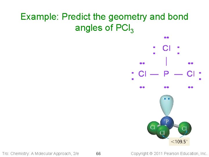 Example: Predict the geometry and bond angles of PCl 3 Tro: Chemistry: A Molecular