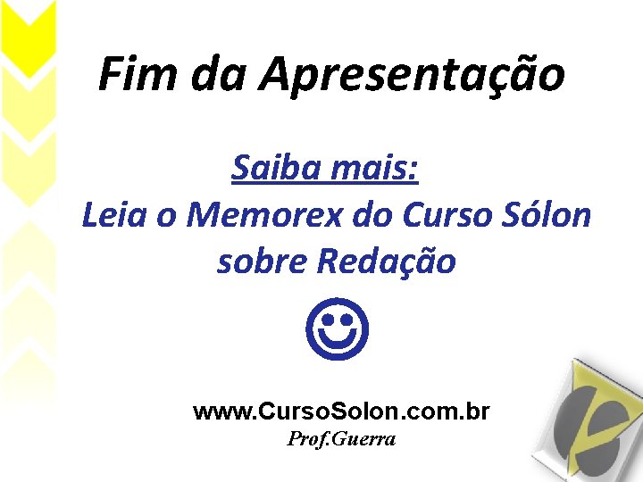 Fim da Apresentação Saiba mais: Leia o Memorex do Curso Sólon sobre Redação www.