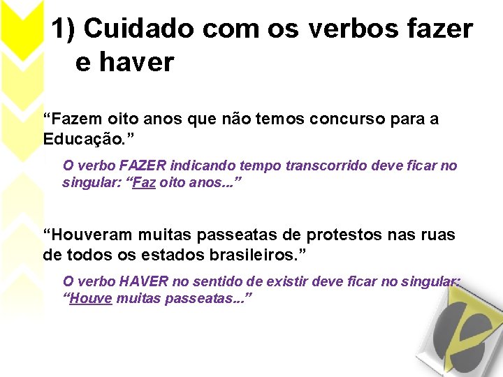 1) Cuidado com os verbos fazer e haver “Fazem oito anos que não temos