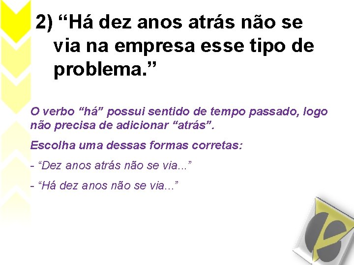 2) “Há dez anos atrás não se via na empresa esse tipo de problema.