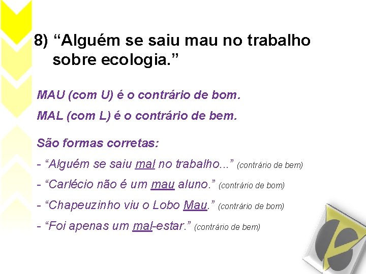 8) “Alguém se saiu mau no trabalho sobre ecologia. ” MAU (com U) é