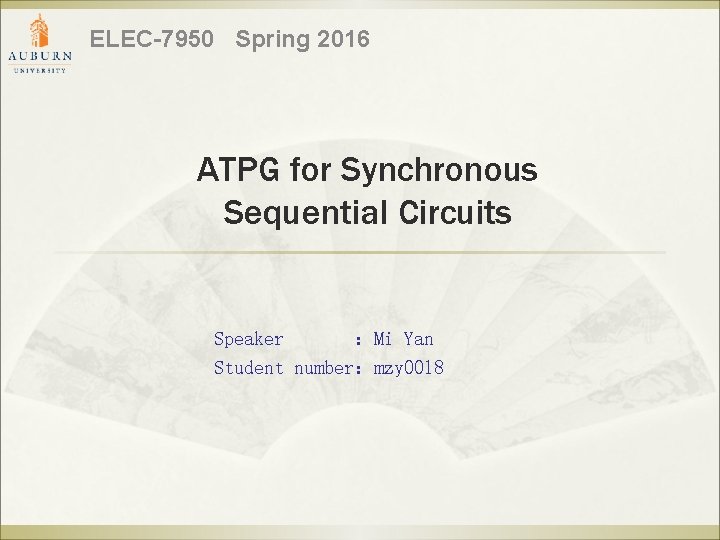 ELEC-7950 Spring 2016 ATPG for Synchronous Sequential Circuits Speaker ：Mi Yan Student number：mzy 0018