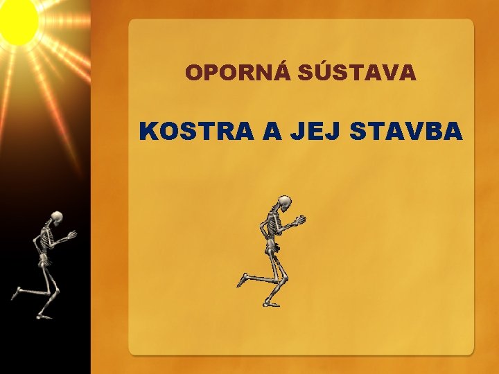 OPORNÁ SÚSTAVA KOSTRA A JEJ STAVBA 