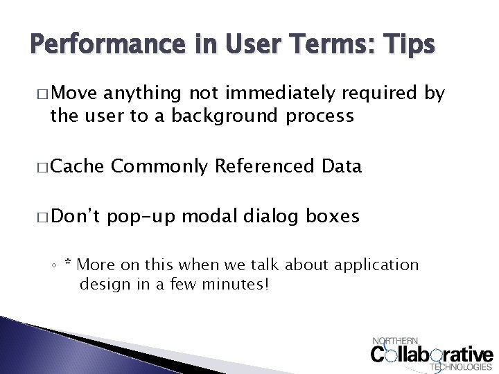 Performance in User Terms: Tips � Move anything not immediately required by the user