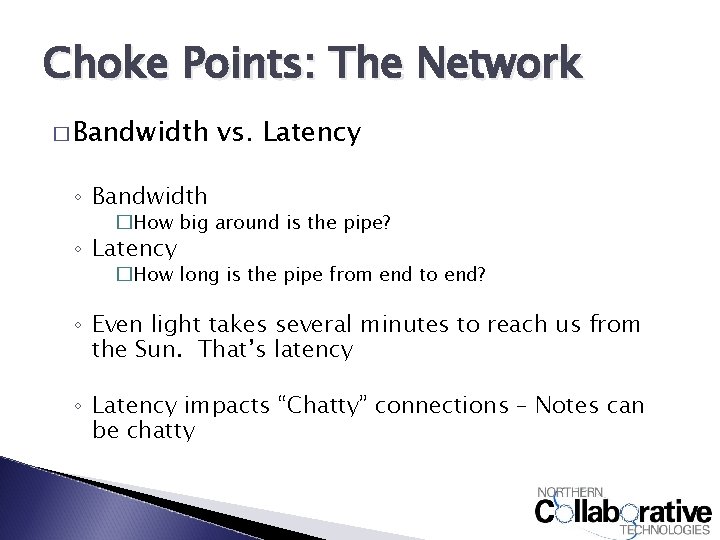 Choke Points: The Network � Bandwidth vs. Latency ◦ Bandwidth �How big around is