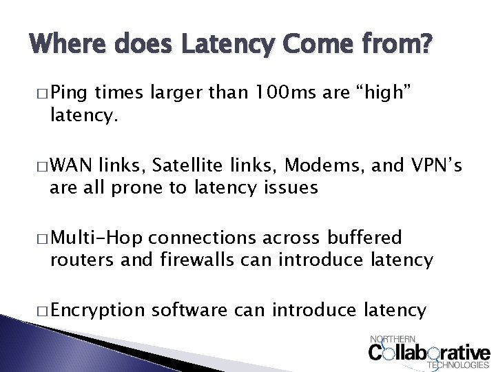 Where does Latency Come from? � Ping times larger than 100 ms are “high”