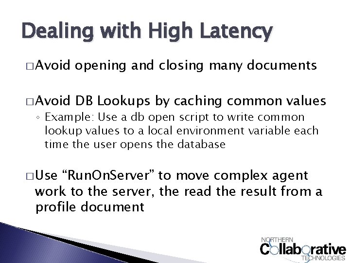 Dealing with High Latency � Avoid opening and closing many documents � Avoid DB