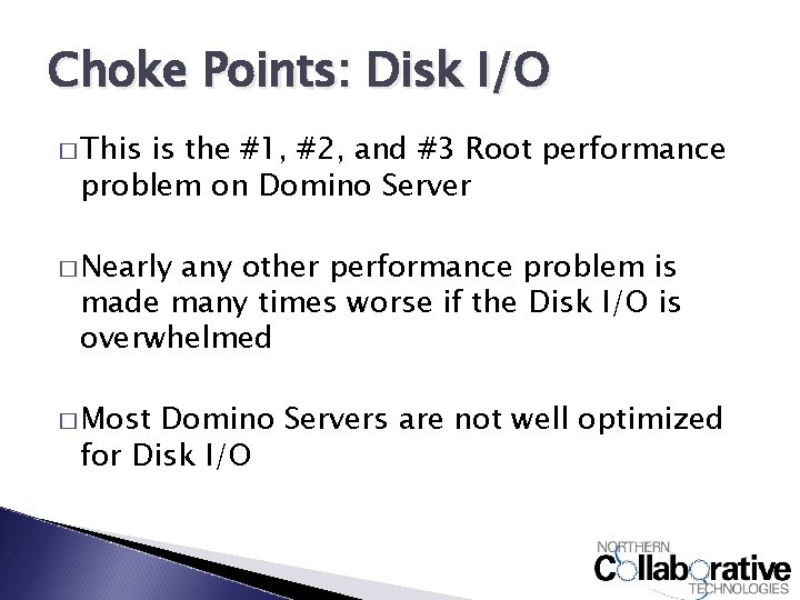 Choke Points: Disk I/O � This is the #1, #2, and #3 Root performance