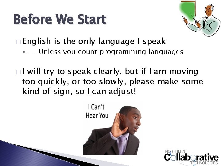 Before We Start � English is the only language I speak ◦ -- Unless