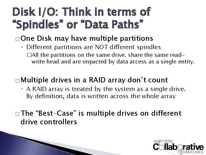 Disk I/O: Think in terms of “Spindles” or “Data Paths” � One Disk may