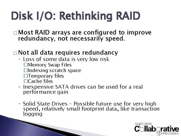 Disk I/O: Rethinking RAID � Most RAID arrays are configured to improve redundancy, not