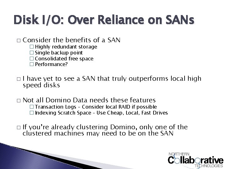 Disk I/O: Over Reliance on SANs � Consider the benefits of a SAN �