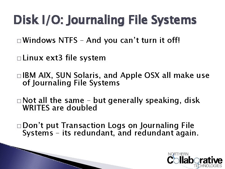 Disk I/O: Journaling File Systems � Windows � Linux NTFS – And you can’t