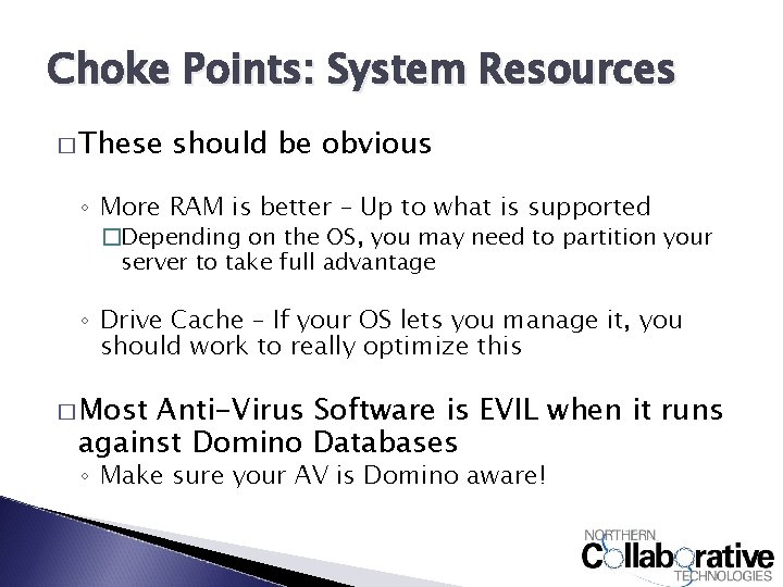 Choke Points: System Resources � These should be obvious ◦ More RAM is better