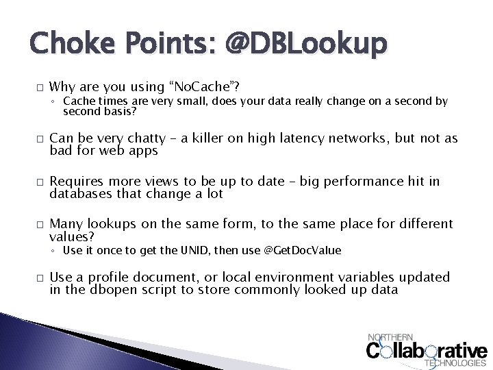 Choke Points: @DBLookup � Why are you using “No. Cache”? ◦ Cache times are