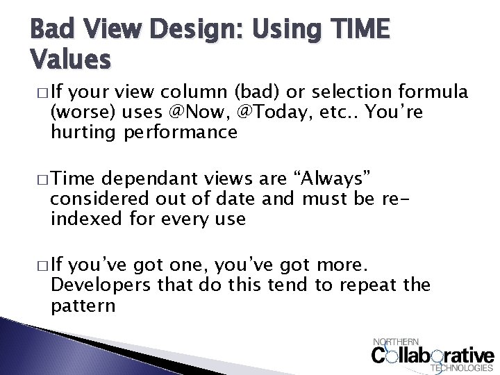 Bad View Design: Using TIME Values � If your view column (bad) or selection