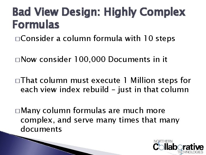 Bad View Design: Highly Complex Formulas � Consider � Now a column formula with