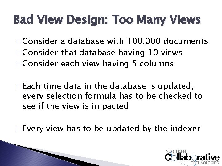 Bad View Design: Too Many Views � Consider a database with 100, 000 documents