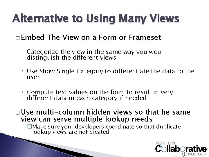 Alternative to Using Many Views � Embed The View on a Form or Frameset
