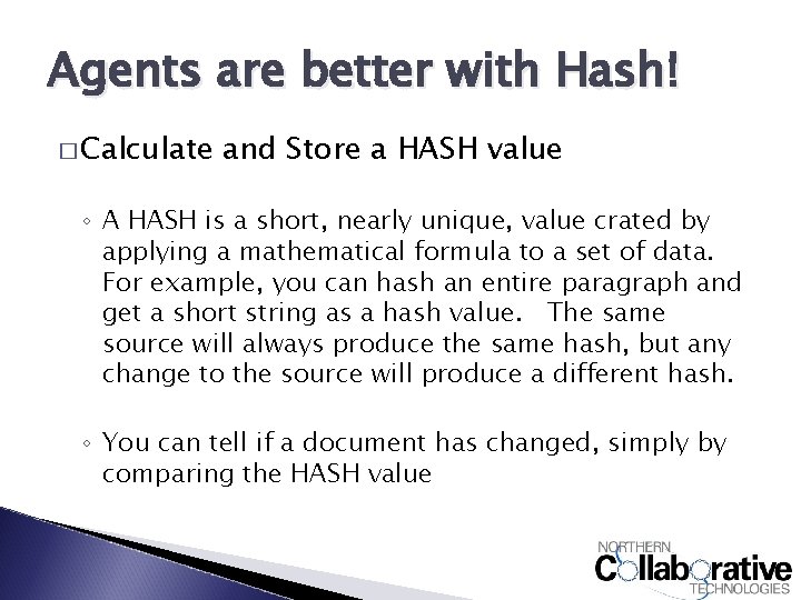 Agents are better with Hash! � Calculate and Store a HASH value ◦ A