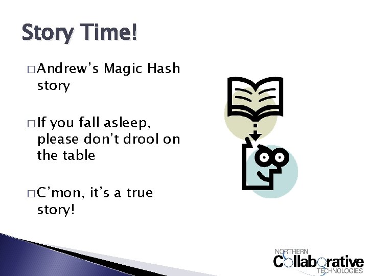 Story Time! � Andrew’s story Magic Hash � If you fall asleep, please don’t