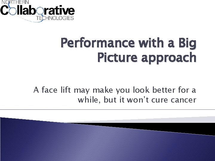 Performance with a Big Picture approach A face lift may make you look better