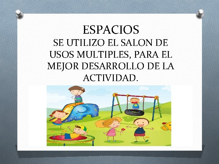 ESPACIOS SE UTILIZO EL SALON DE USOS MULTIPLES, PARA EL MEJOR DESARROLLO DE LA