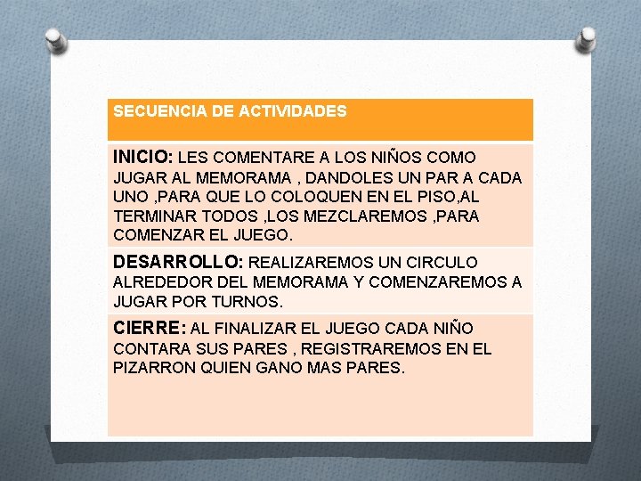 SECUENCIA DE ACTIVIDADES INICIO: LES COMENTARE A LOS NIÑOS COMO JUGAR AL MEMORAMA ,