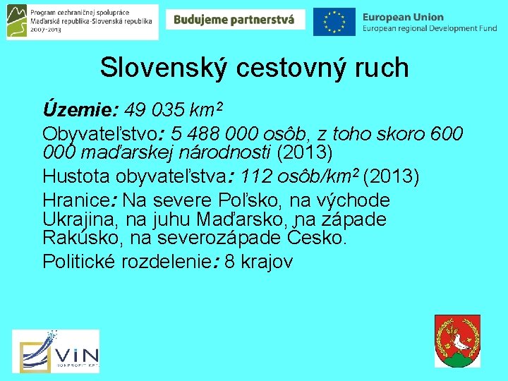 Slovenský cestovný ruch Územie: 49 035 km 2 Obyvateľstvo: 5 488 000 osôb, z