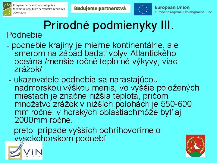 Prírodné podmienyky III. Podnebie - podnebie krajiny je mierne kontinentálne, ale smerom na západ