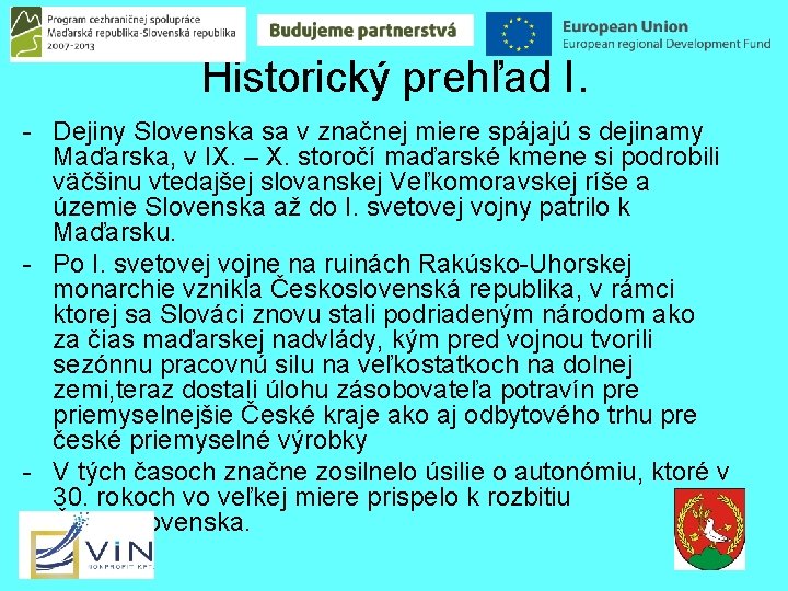 Historický prehľad I. - Dejiny Slovenska sa v značnej miere spájajú s dejinamy Maďarska,