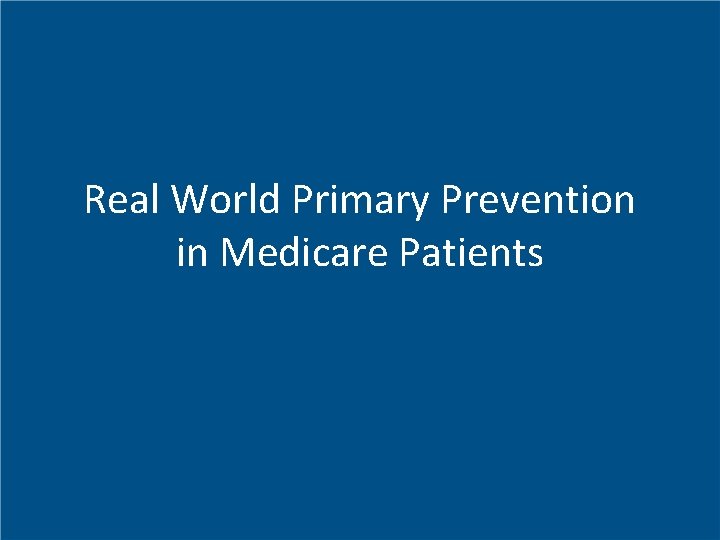 Real World Primary Prevention in Medicare Patients 