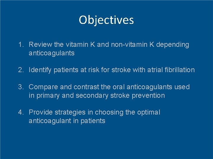 Objectives 1. Review the vitamin K and non-vitamin K depending anticoagulants 2. Identify patients