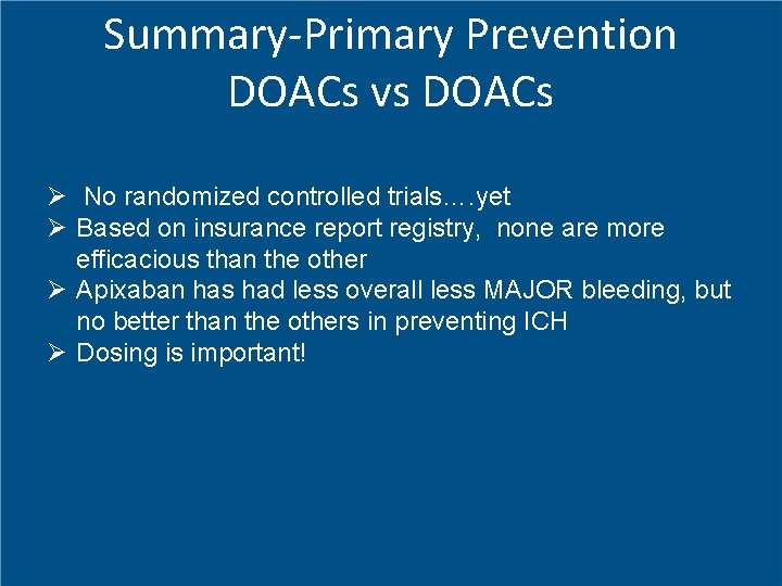 Summary-Primary Prevention DOACs vs DOACs Ø No randomized controlled trials…. yet Ø Based on