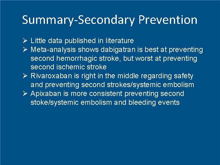 Summary-Secondary Prevention Ø Little data published in literature Ø Meta-analysis shows dabigatran is best