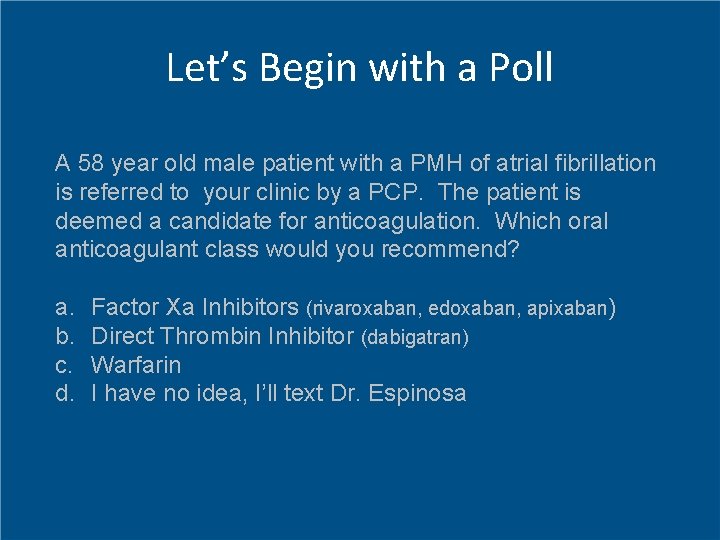 Let’s Begin with a Poll A 58 year old male patient with a PMH