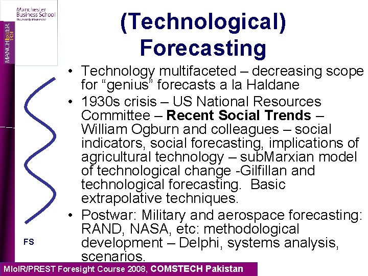 (Technological) Forecasting FS • Technology multifaceted – decreasing scope for “genius” forecasts a la