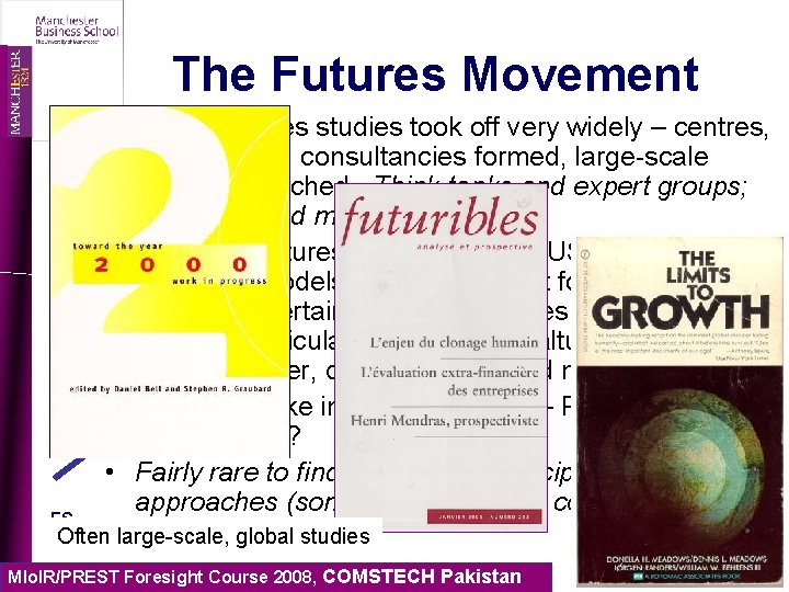 The Futures Movement • 1960 s: futures studies took off very widely – centres,