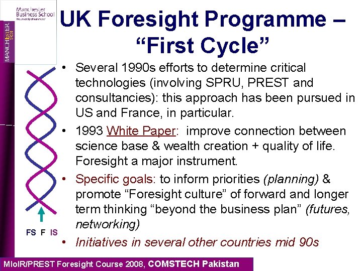 UK Foresight Programme – “First Cycle” FS F IS • Several 1990 s efforts