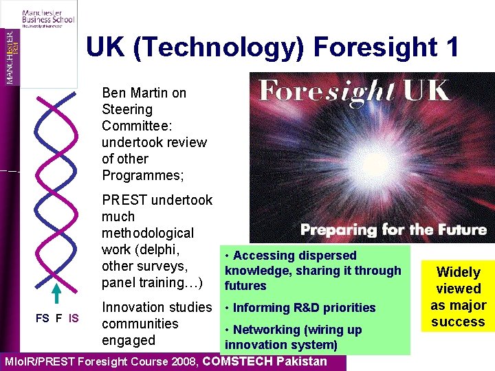 UK (Technology) Foresight 1 Ben Martin on Steering Committee: undertook review of other Programmes;