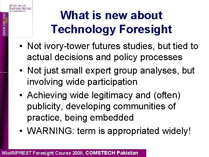 What is new about Technology Foresight • Not ivory-tower futures studies, but tied to