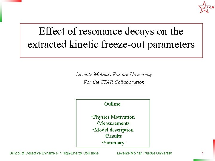 Effect of resonance decays on the extracted kinetic freeze-out parameters Levente Molnar, Purdue University
