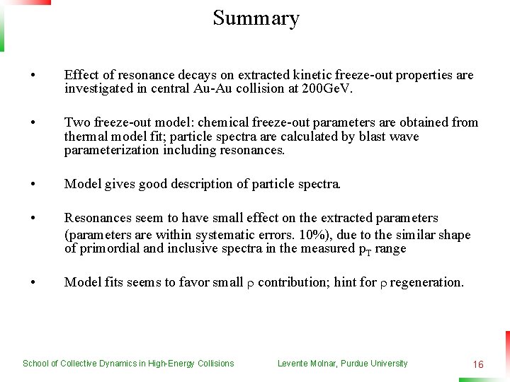 Summary • Effect of resonance decays on extracted kinetic freeze-out properties are investigated in
