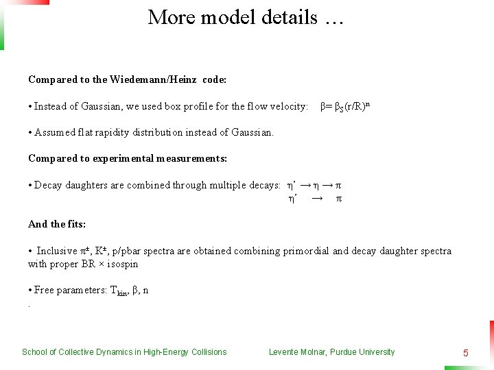 More model details … Compared to the Wiedemann/Heinz code: • Instead of Gaussian, we
