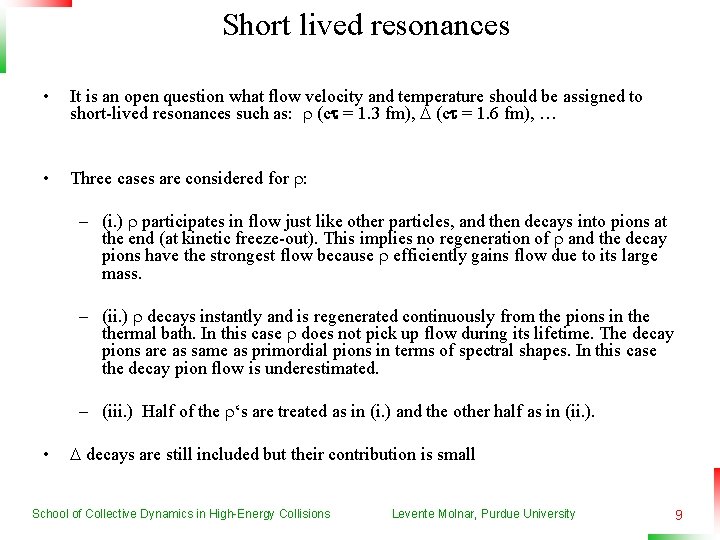 Short lived resonances • It is an open question what flow velocity and temperature