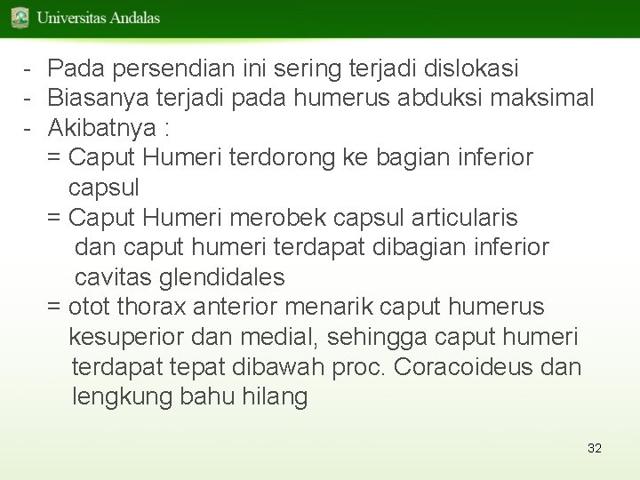 - Pada persendian ini sering terjadi dislokasi - Biasanya terjadi pada humerus abduksi maksimal