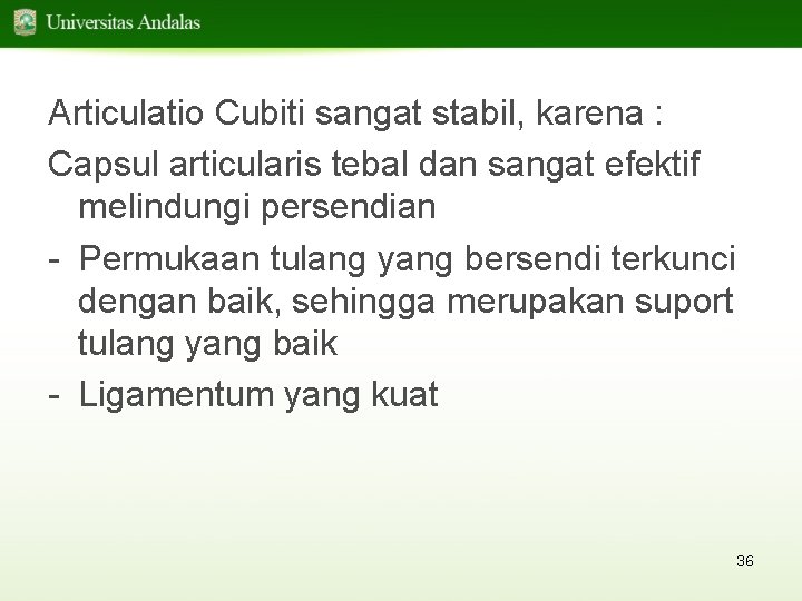 Articulatio Cubiti sangat stabil, karena : Capsul articularis tebal dan sangat efektif melindungi persendian